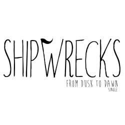 Shipwrecks : From Dusk to Dawn